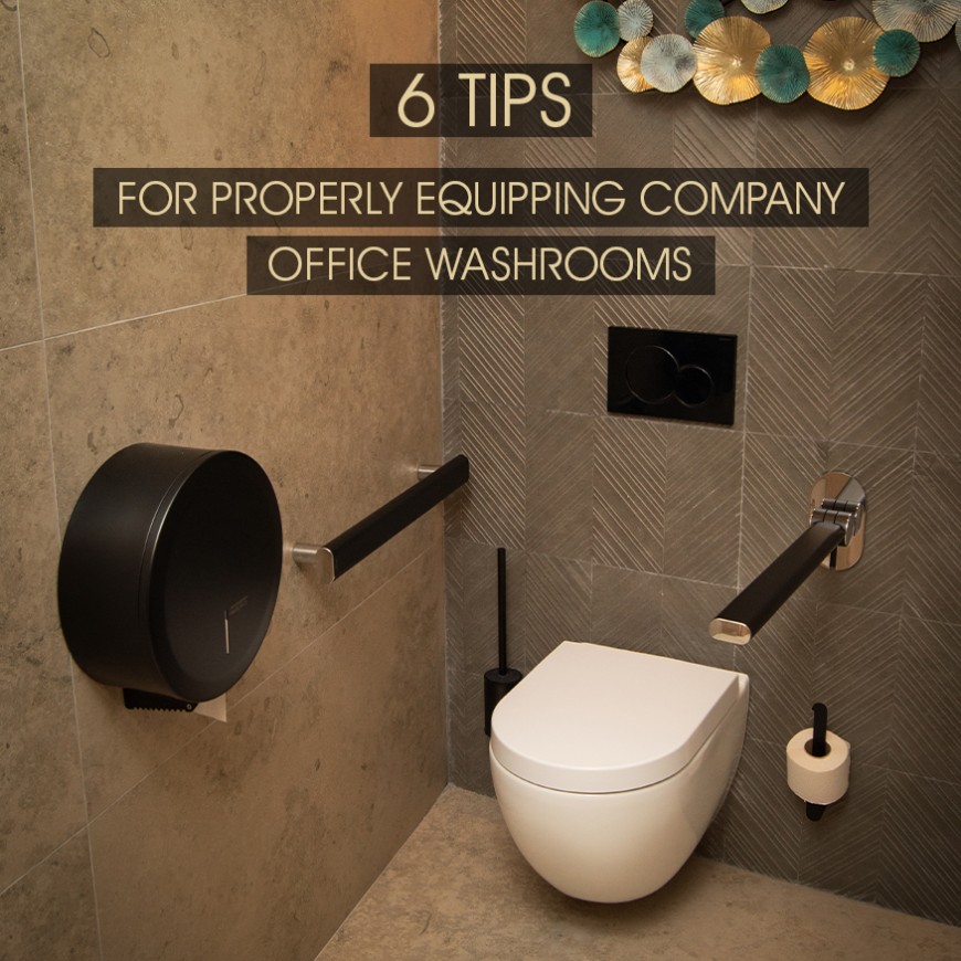 6 Tips for properly equipping company office washrooms